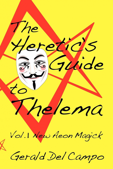 The Heretic’s Guide to Thelema Volume 1