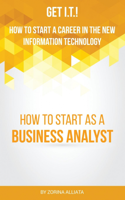 Get I.T.! How to Start a Career in the New Information Technology