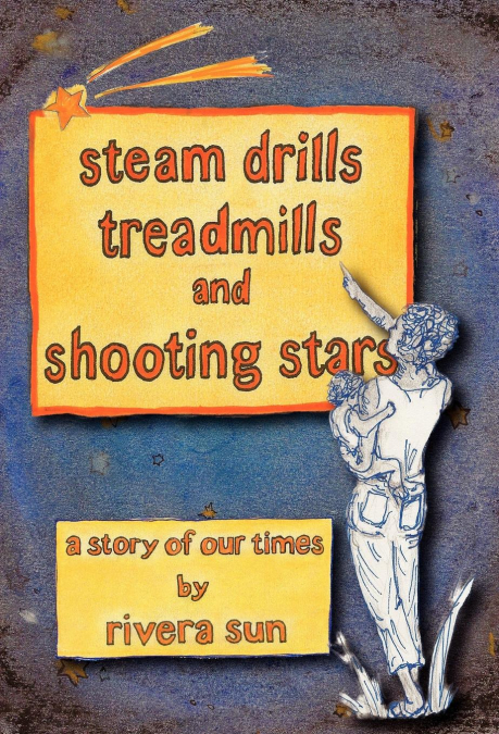 Steam Drills, Treadmills, and Shooting Stars -A Story of Our Times-