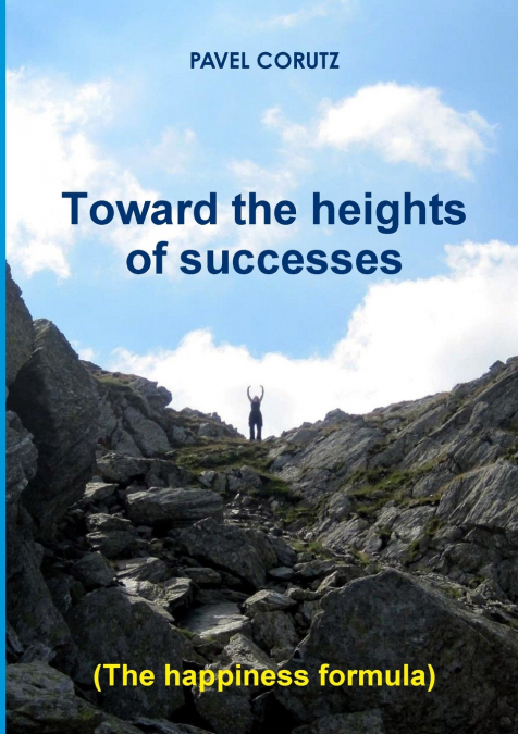 TOWARD THE HEIGHTS OF SUCCESSES   (The happiness formula)