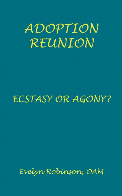 Adoption Reunion - Ecstasy or Agony?
