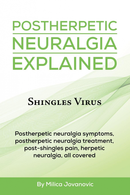 Postherpetic Neuralgia Explained