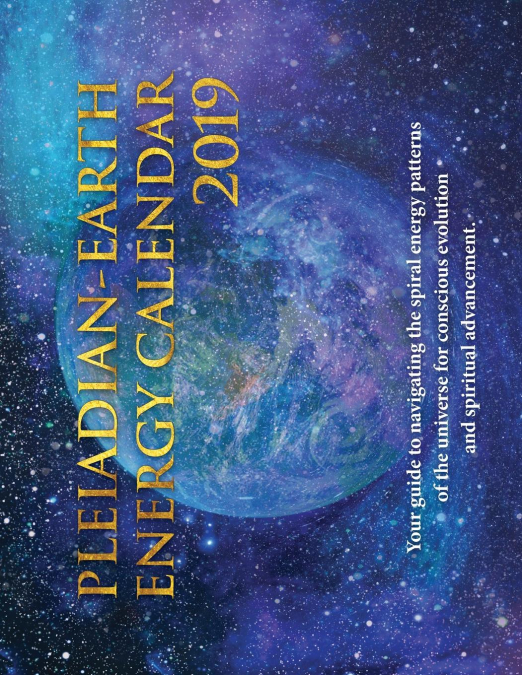 Pleiadian-Earth Energy 2019 Calendar