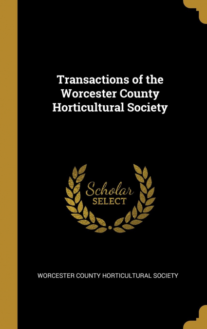 Transactions of the Worcester County Horticultural Society