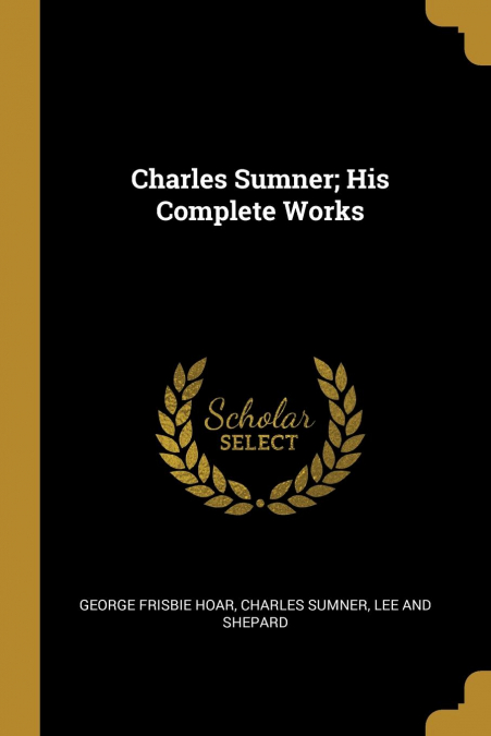 Charles Sumner; His Complete Works