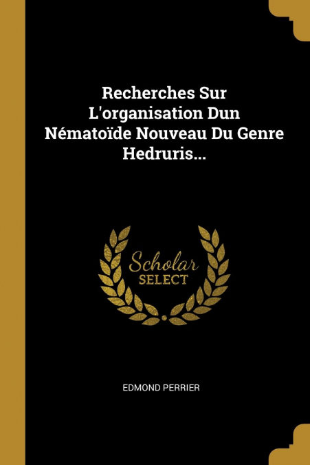 Recherches Sur L'organisation Dun Nématoïde Nouveau Du Genre Hedruris...