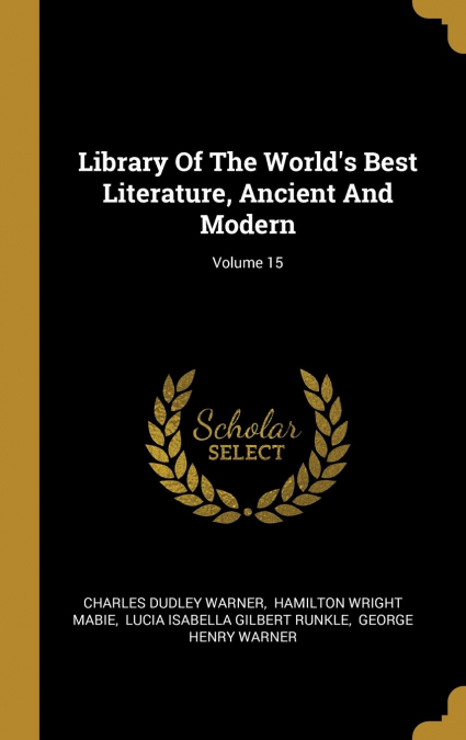 Library Of The World's Best Literature, Ancient And Modern; Volume 15