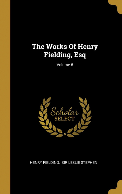 The Works Of Henry Fielding, Esq; Volume 6