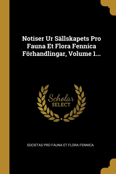 Notiser Ur Sällskapets Pro Fauna Et Flora Fennica Förhandlingar, Volume 1...