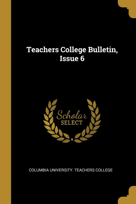 Teachers College Bulletin, Issue 6