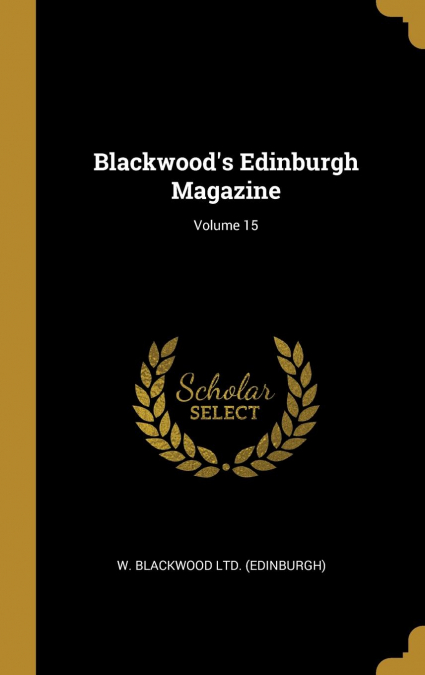 Blackwood's Edinburgh Magazine; Volume 15