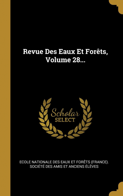 Revue Des Eaux Et Forêts, Volume 28...
