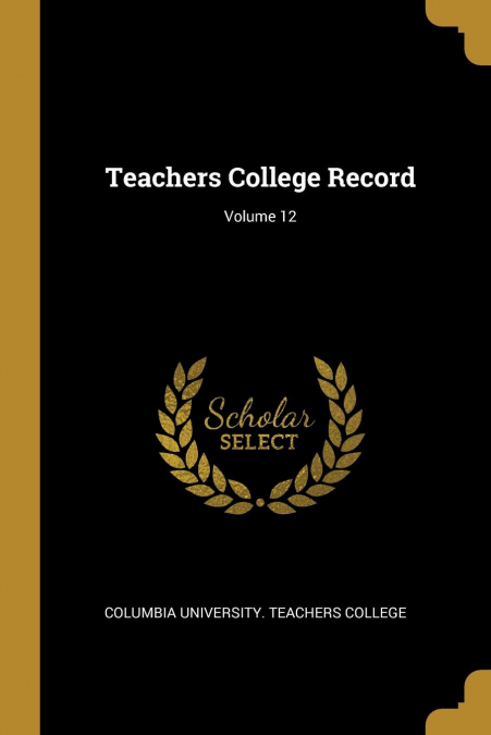 Teachers College Record; Volume 12