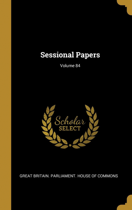 Sessional Papers; Volume 84