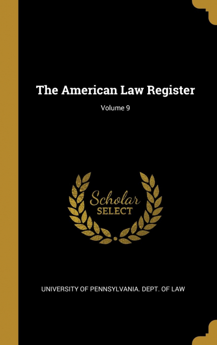 The American Law Register; Volume 9