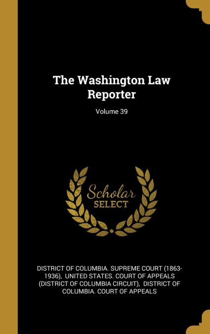 The Washington Law Reporter; Volume 39