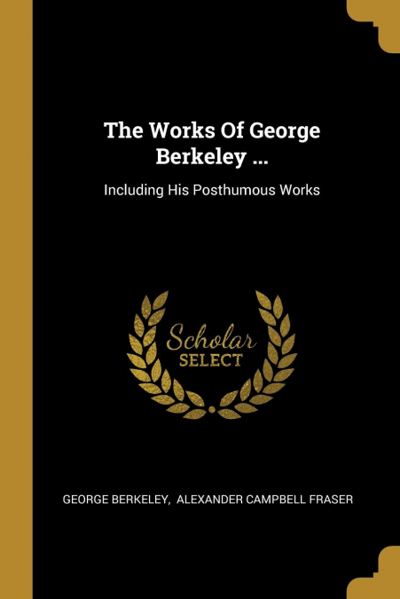 The Works Of George Berkeley ...