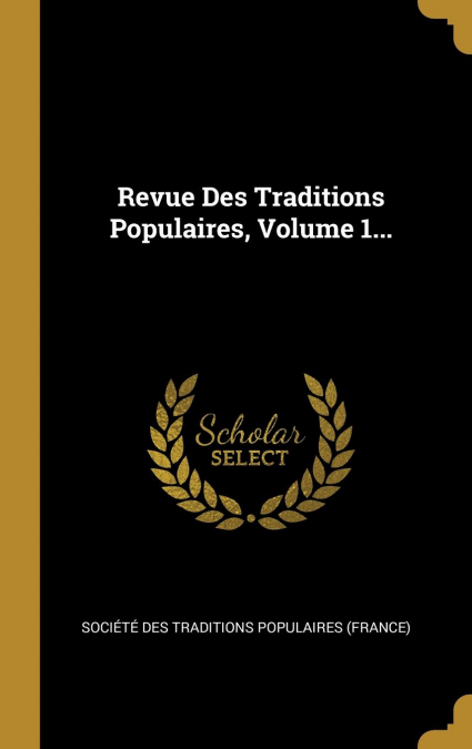 Revue Des Traditions Populaires, Volume 1...