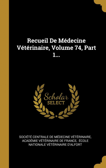 Recueil De Médecine Vétérinaire, Volume 74, Part 1...