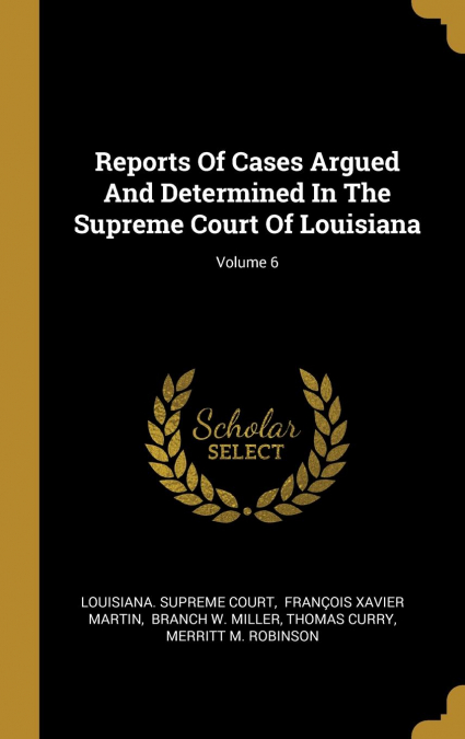 Reports Of Cases Argued And Determined In The Supreme Court Of Louisiana; Volume 6