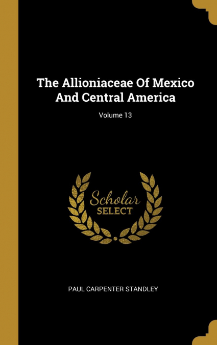 The Allioniaceae Of Mexico And Central America; Volume 13