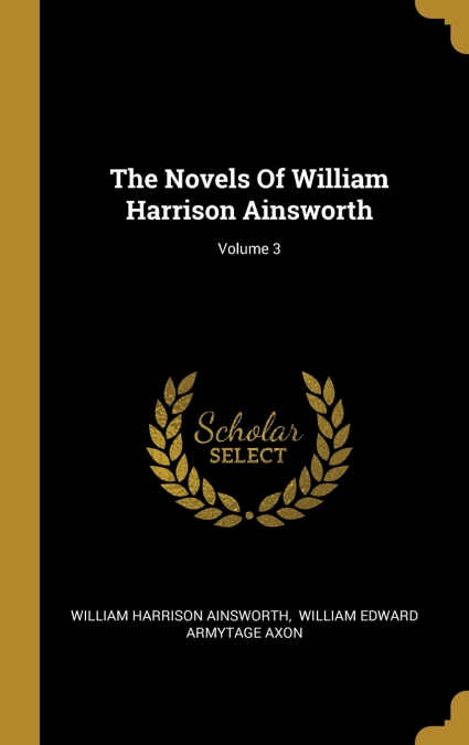 The Novels Of William Harrison Ainsworth; Volume 3