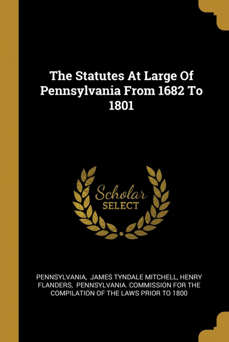The Statutes At Large Of Pennsylvania From 1682 To 1801
