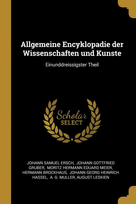 Allgemeine Encyklopadie der Wissenschaften und Kunste