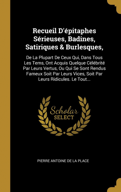 Recueil D’épitaphes Sérieuses, Badines, Satiriques & Burlesques,