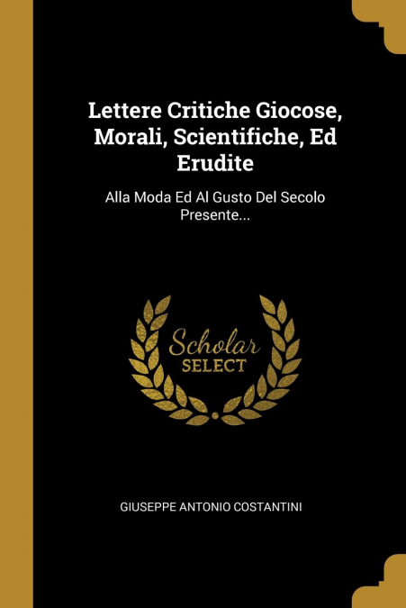 Lettere Critiche Giocose, Morali, Scientifiche, Ed Erudite