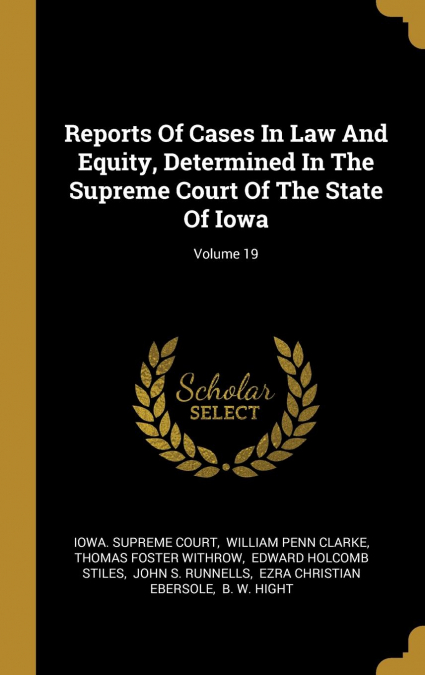 Reports Of Cases In Law And Equity, Determined In The Supreme Court Of The State Of Iowa; Volume 19