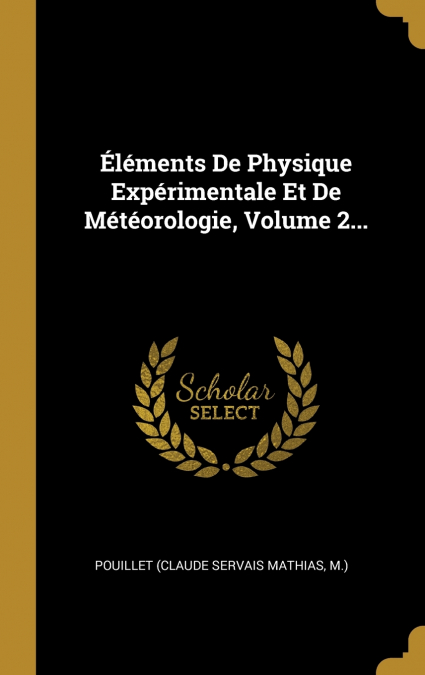 Éléments De Physique Expérimentale Et De Météorologie, Volume 2...
