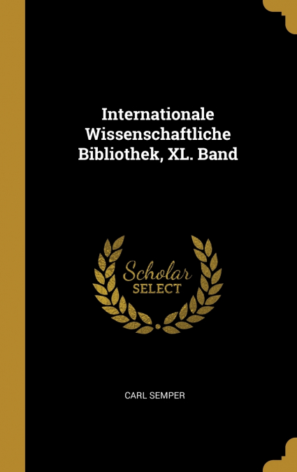 Internationale Wissenschaftliche Bibliothek, XL. Band