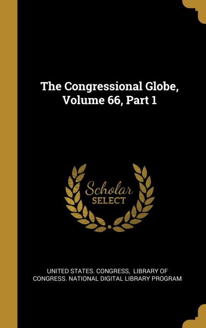 The Congressional Globe, Volume 66, Part 1