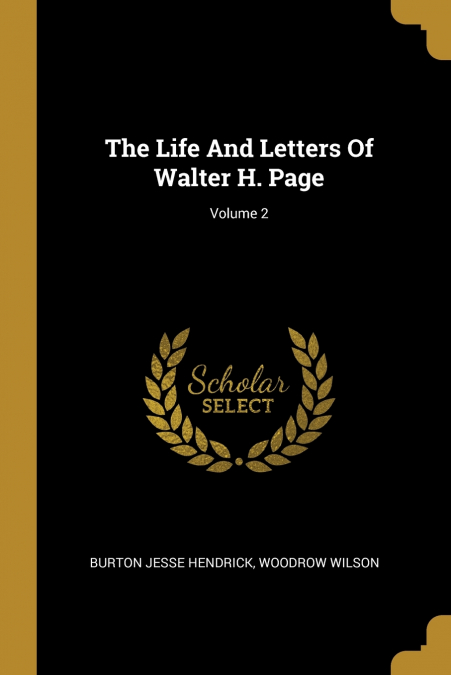 The Life And Letters Of Walter H. Page; Volume 2