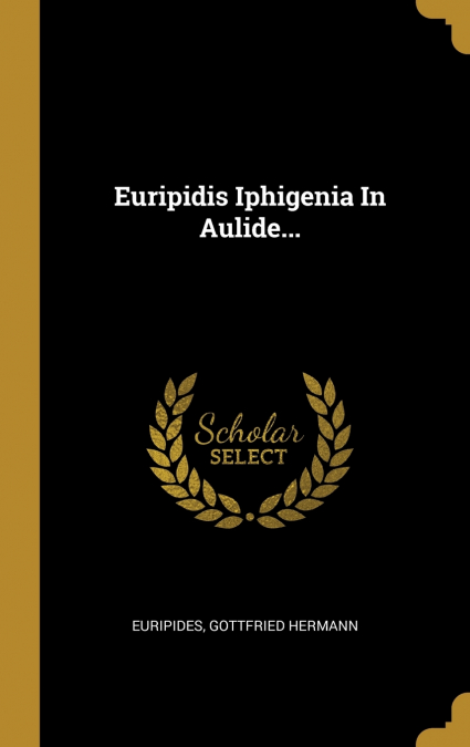 Euripidis Iphigenia In Aulide...