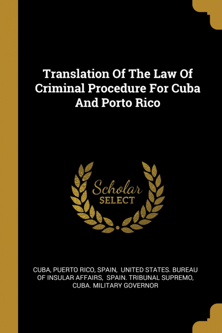 Translation Of The Law Of Criminal Procedure For Cuba And Porto Rico