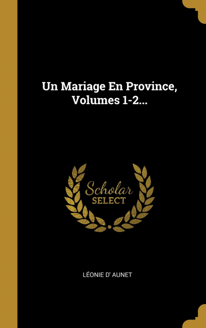 Un Mariage En Province, Volumes 1-2...