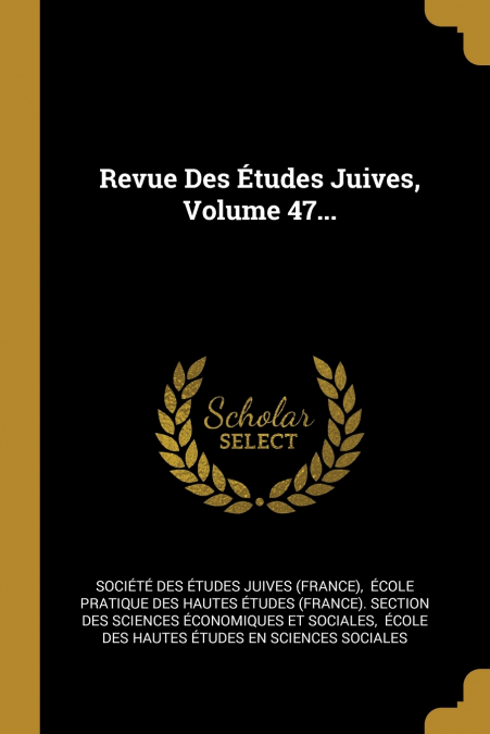 Revue Des Études Juives, Volume 47...