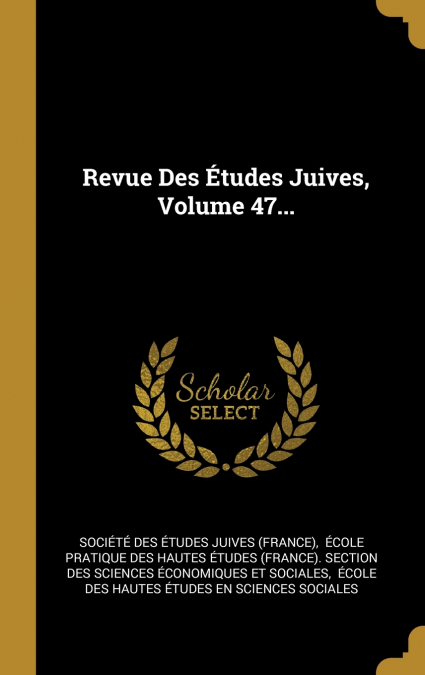 Revue Des Études Juives, Volume 47...