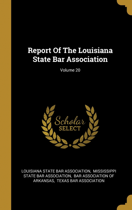 Report Of The Louisiana State Bar Association; Volume 20