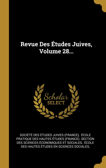 Revue Des Études Juives, Volume 28...