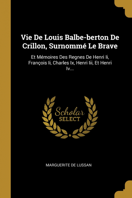Vie De Louis Balbe-berton De Crillon, Surnommé Le Brave