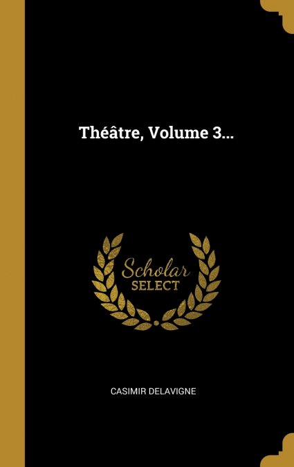Théâtre, Volume 3...