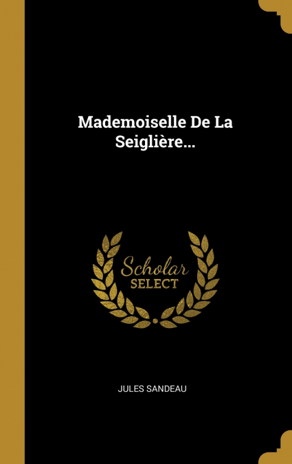 Mademoiselle De La Seiglière...