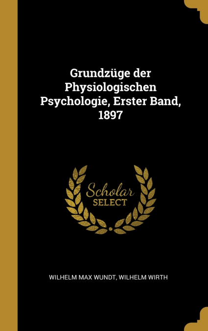 Grundzüge der Physiologischen Psychologie, Erster Band, 1897