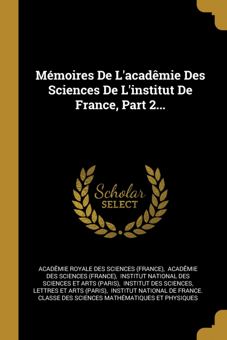 Mémoires De L’acadêmie Des Sciences De L’institut De France, Part 2...
