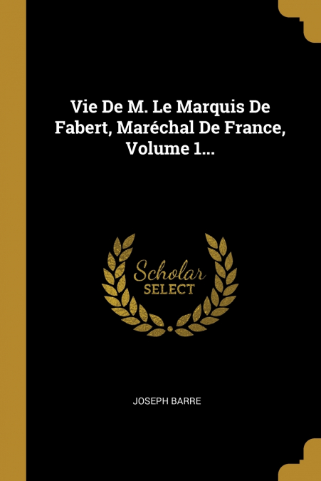 Vie De M. Le Marquis De Fabert, Maréchal De France, Volume 1...