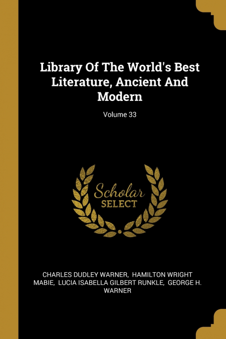 Library Of The World’s Best Literature, Ancient And Modern; Volume 33
