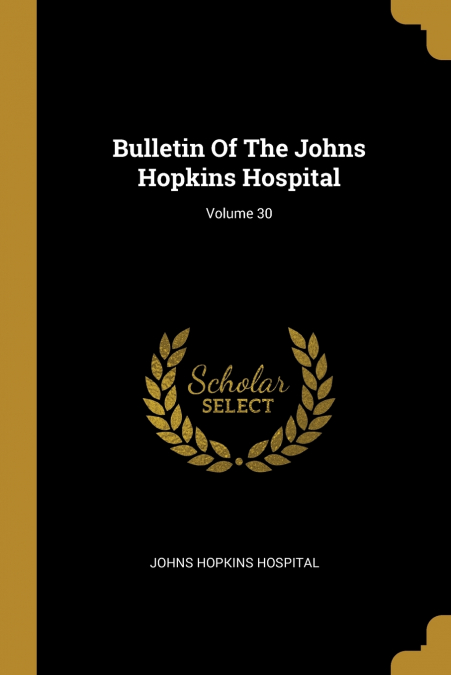 Bulletin Of The Johns Hopkins Hospital; Volume 30